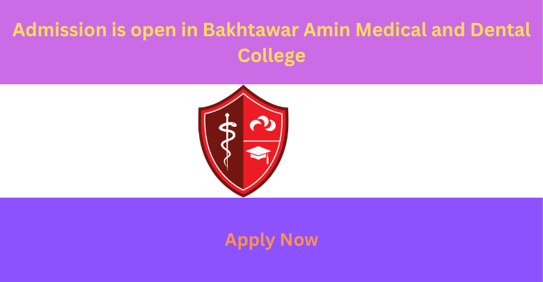Admission is open in Bakhtawar Amin Medical and Dental College