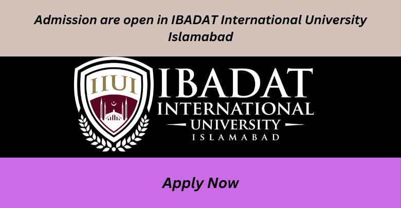 Admission are open in IBADAT International University Islamabad