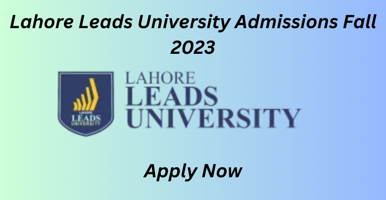 Lahore Leads University Admissions Fall 2023